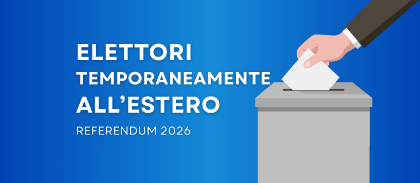 REFERENDUM 22 – 23 MARZO 2026: ELETTORI TEMPORANEAMENTE RESIDENTI ALL'ESTERO